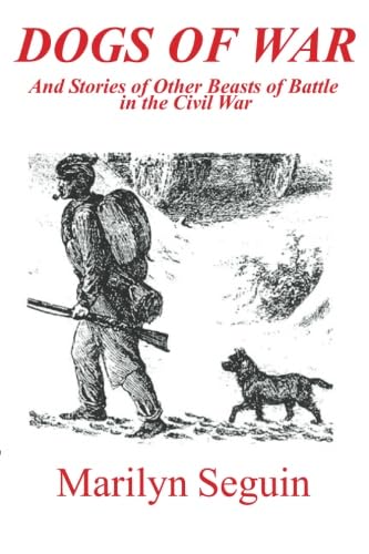 Dogs of War: And Stories Of Other Beasts Of Battle In The Civil War