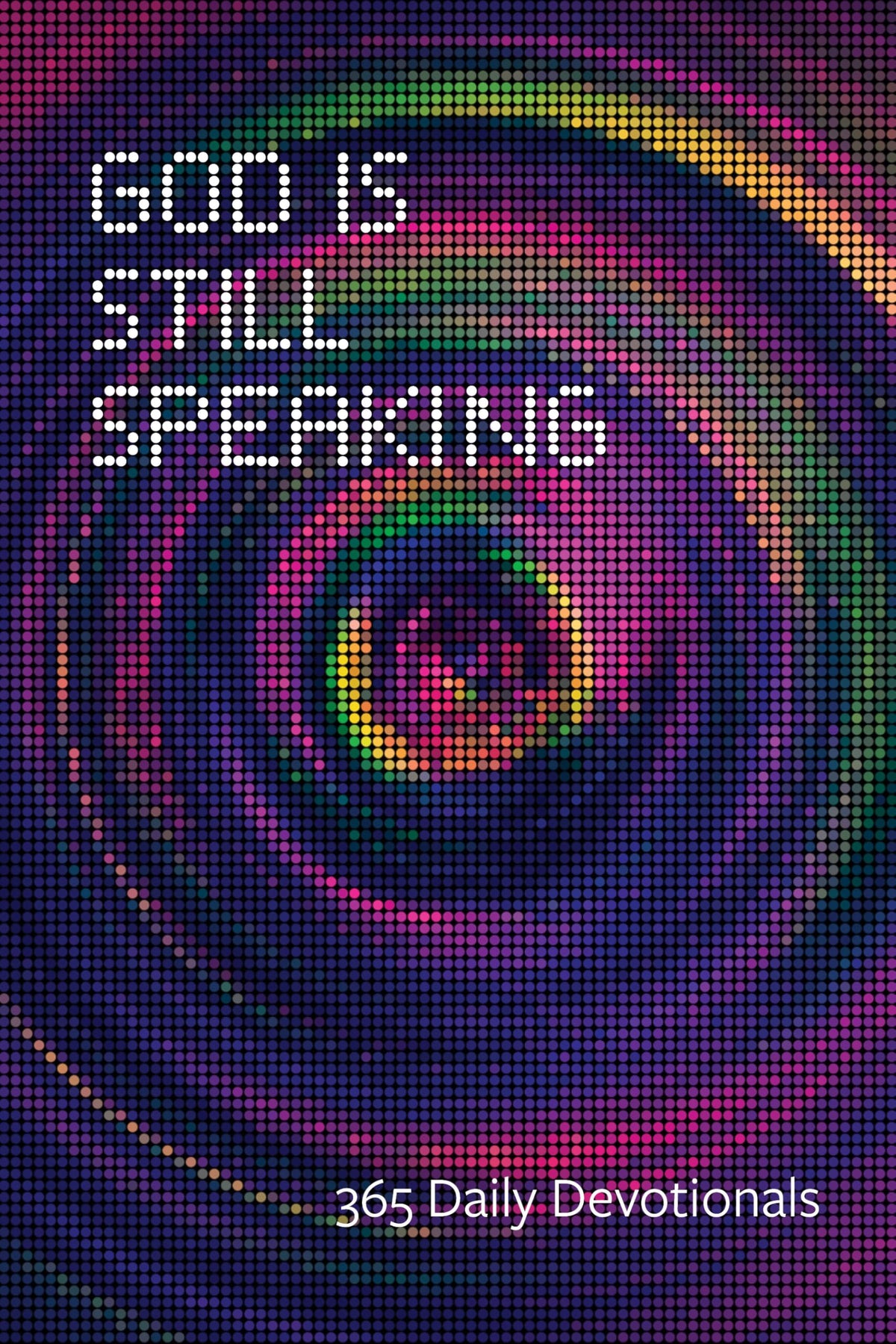 God Is Still Speaking: 365 Daily Devotionals, Second Edition