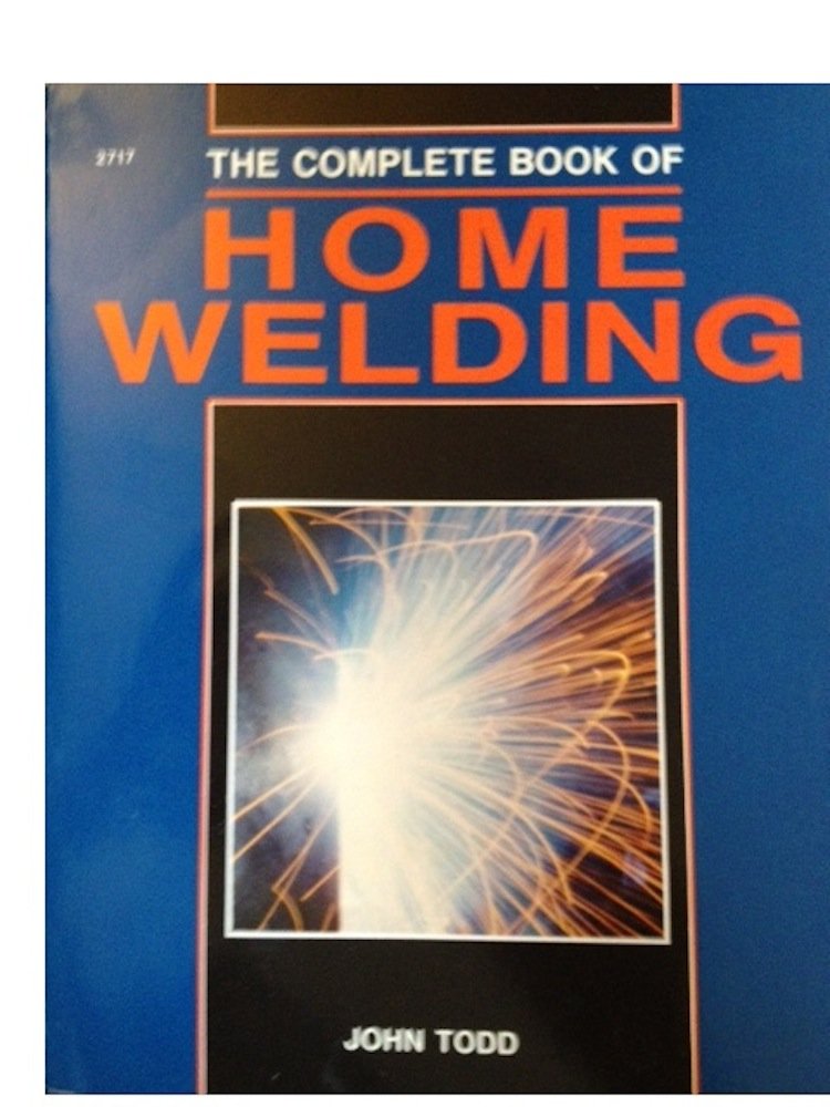 The Complete Book of Home Welding - 2816