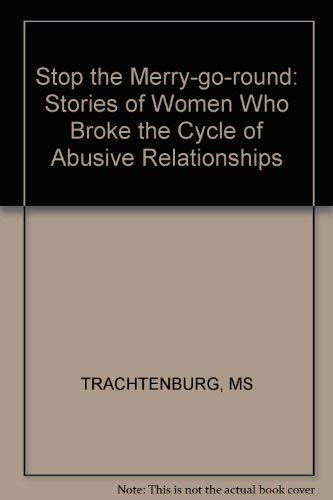 Stop the Merry-Go-Round: Stories of Women Who Broke the Cycle of Abusive Relationships