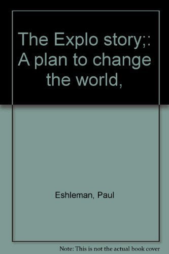 The Explo story;: A plan to change the world,
