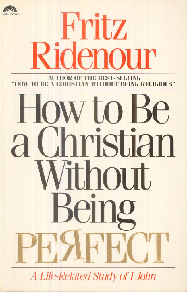 How to Be a Christian Without Being Perfect : A Life-Related Study of I John