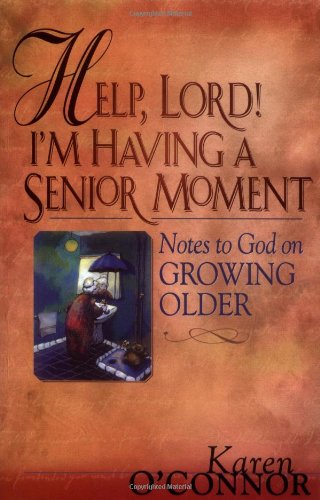 Help, Lord! I'm Having a Senior Moment: Notes to God on Growing Older