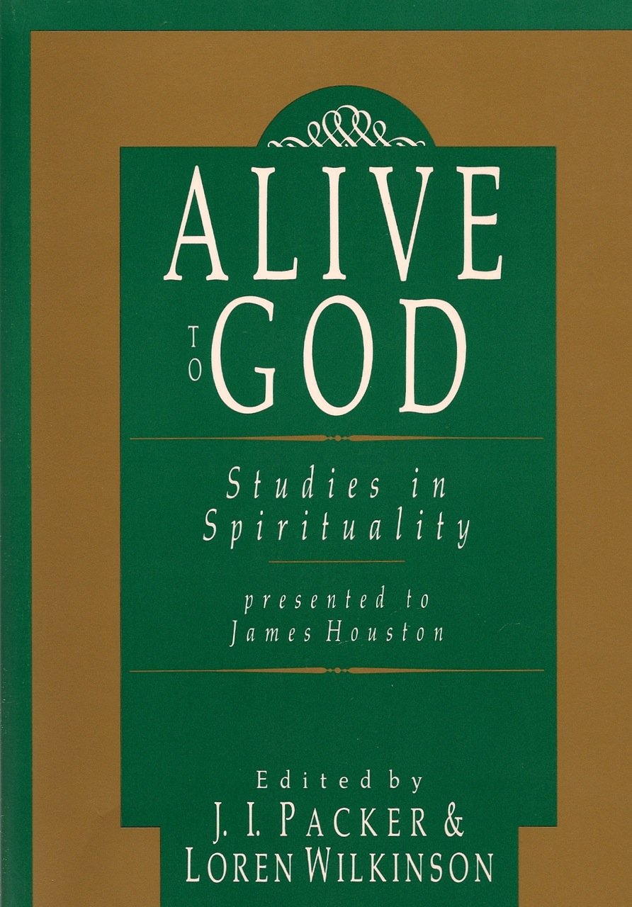 Alive to God: Studies in Spirituality Presented to James Houston