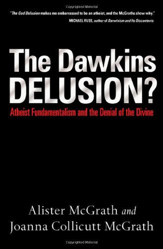 The Dawkins Delusion?: Atheist Fundamentalism and the Denial of the Divine