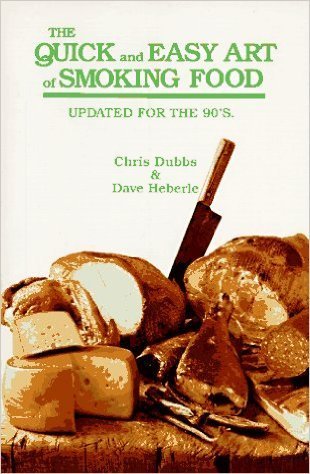 The Quick and Easy Art of Smoking Food: Updated for the 90's