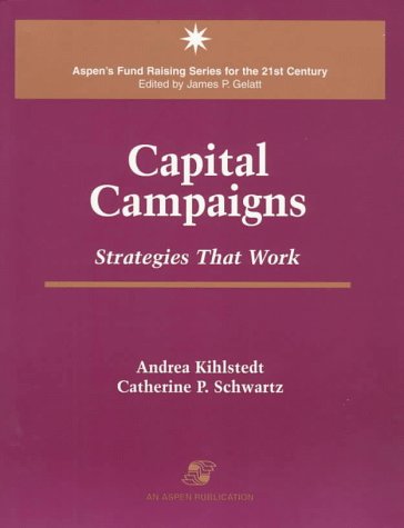 CAPITAL CAMPAIGNS: STRATEGIES: . (Aspen's Fund Raising Series for the 21st Century)