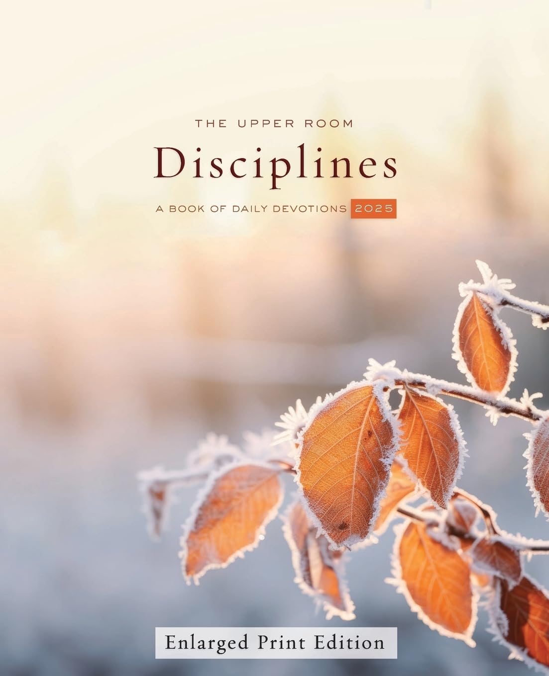 The Upper Room Disciplines 2025 Enlarged Print: A Book of Daily Devotions