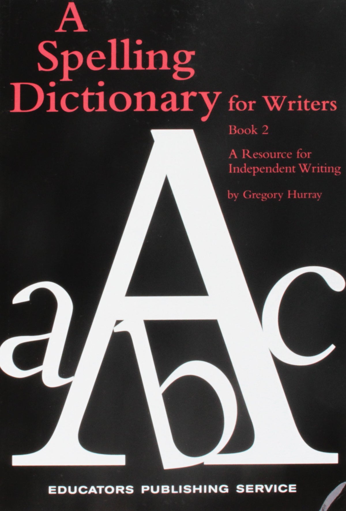 A Spelling Dictionary for Writers: Book 2 : A Resource for Independent Writing