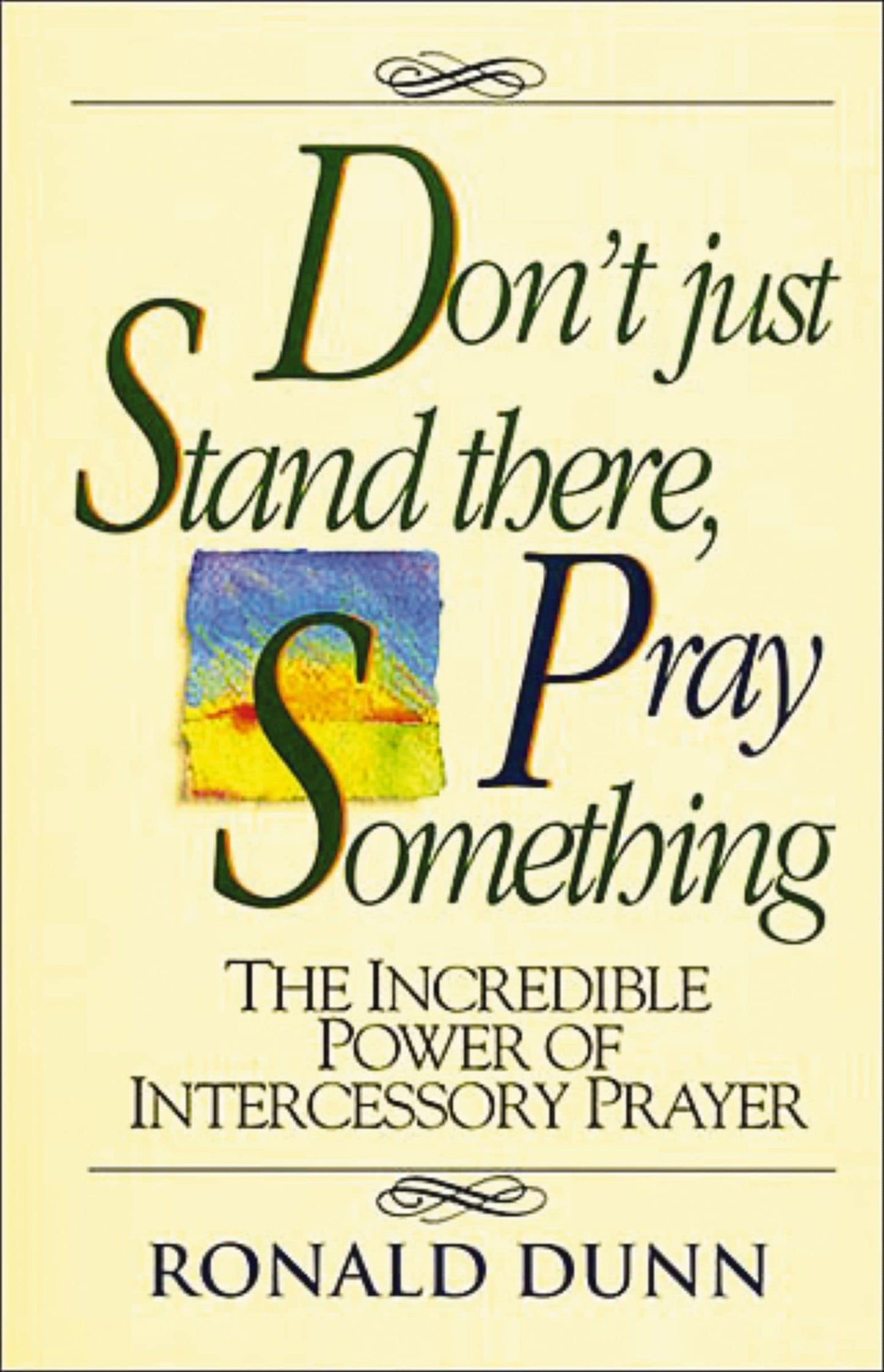 Don't Just Stand There, Pray Something: The Incredible Power of Intercessory Prayer - 6658