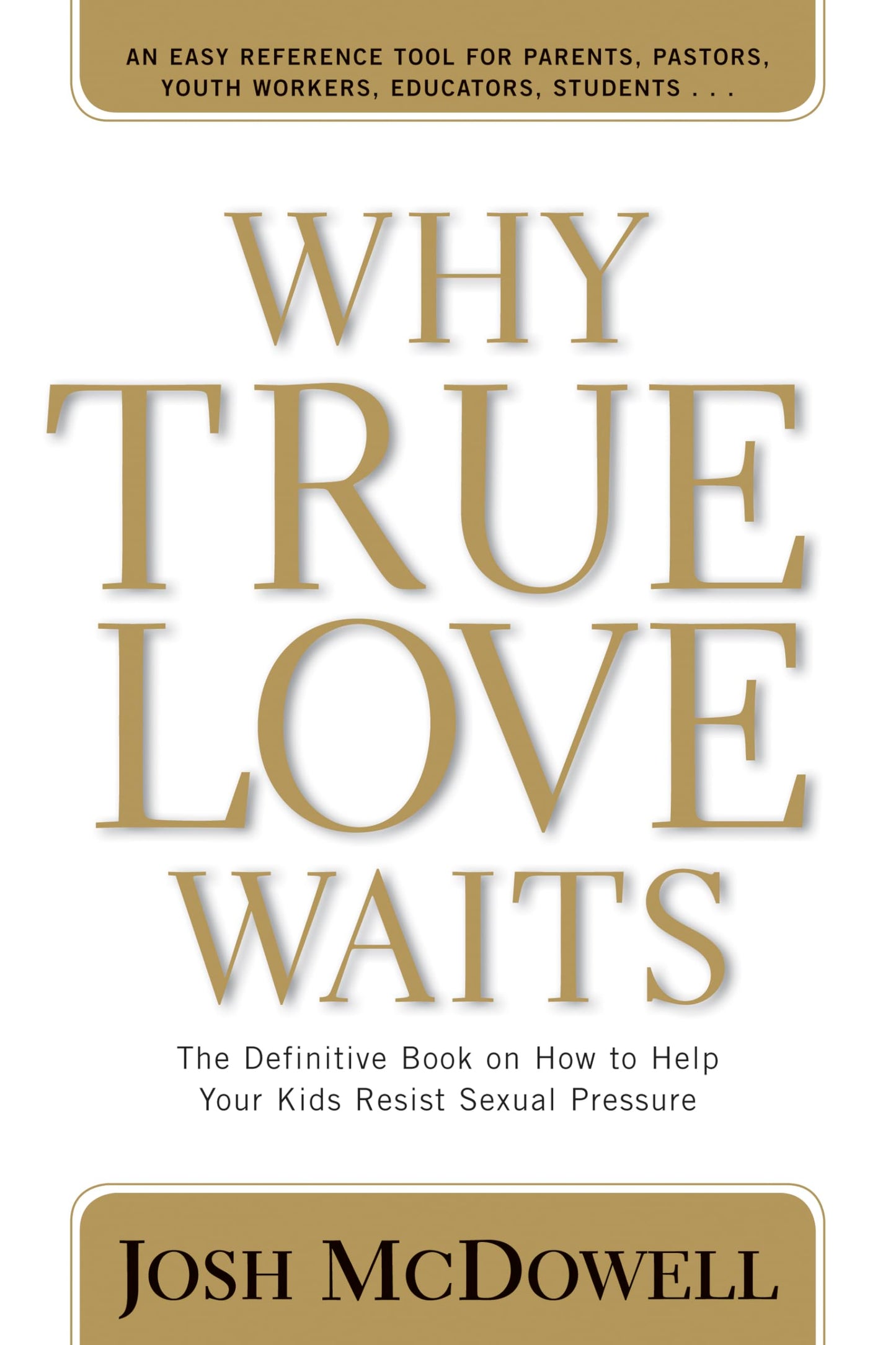 Why True Love Waits: The Definitive Book on How to Help Your Kids Resist Sexual Pressure