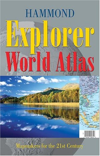 Hammond Explorer World Atlas: Mapmakers For The 21st Century