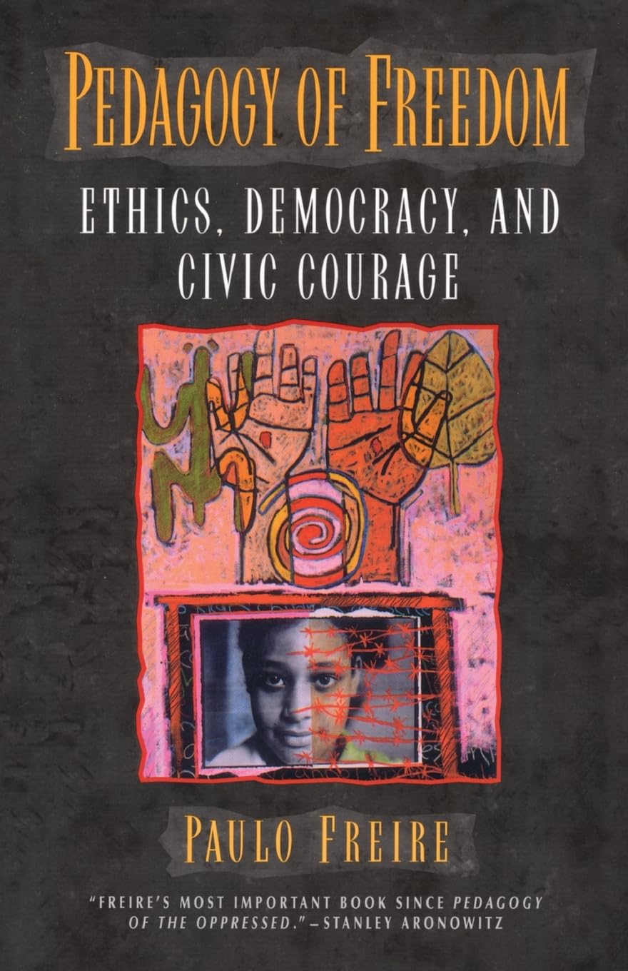 Pedagogy of Freedom: Ethics, Democracy, and Civic Courage (Critical Perspectives Series: A Book Series Dedicated to Paulo Freire)