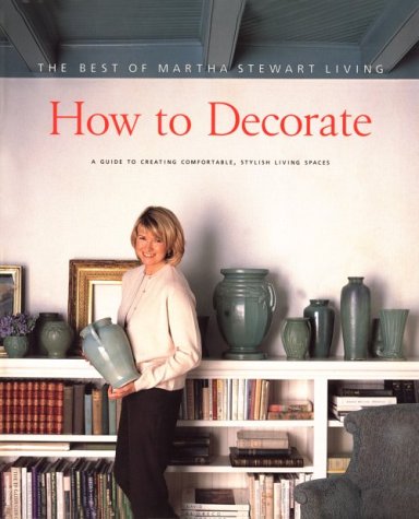 How to Decorate: The Best of Martha Stewart Living