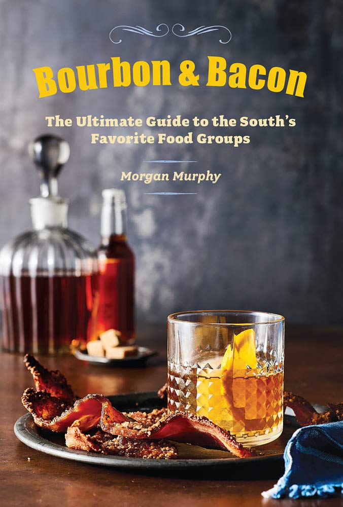 Bourbon & Bacon: The Ultimate Guide to the South's Favorite Foods - 1061