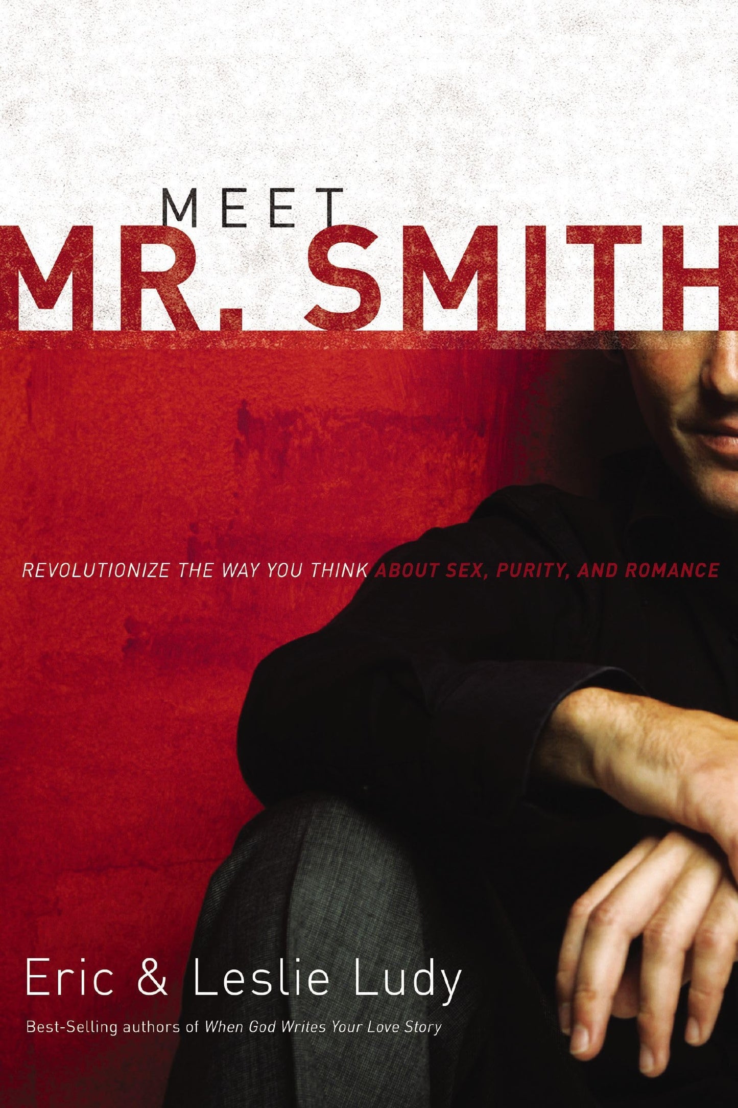 Meet Mr. Smith: Revolutionize the Way You Think About Sex, Purity, and Romance
