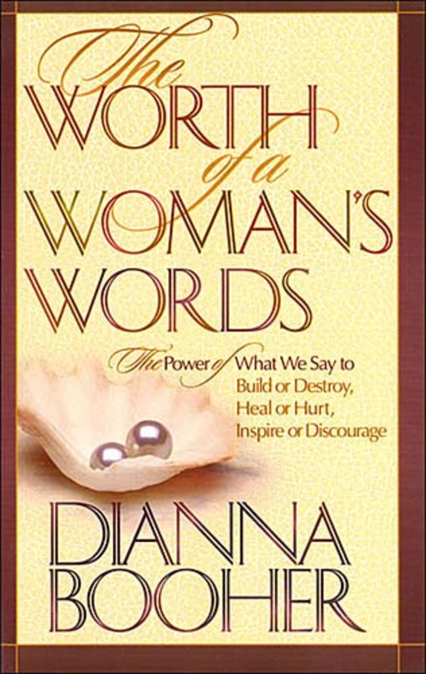 The Worth of a Woman's Words: The Power of What We Say to Build or Destroy, Heal or Hurt, Inspire or Discourage