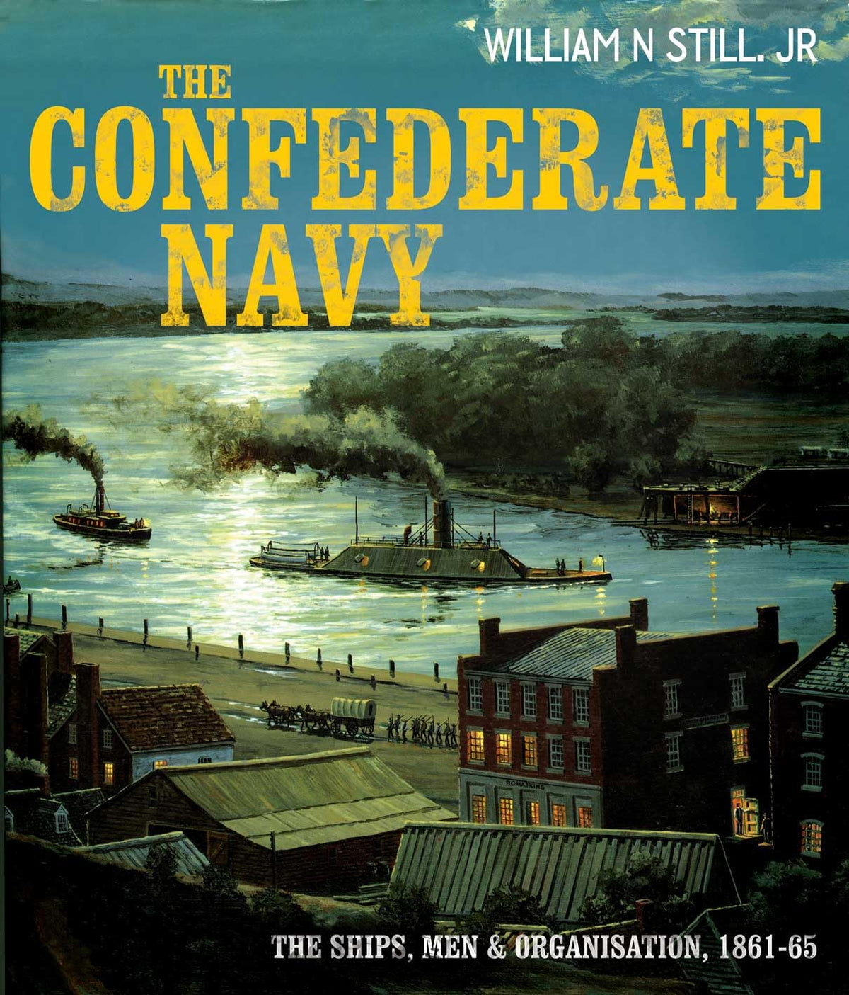 The Confederate Navy: The Ships, Men, and Organization, 1861-65