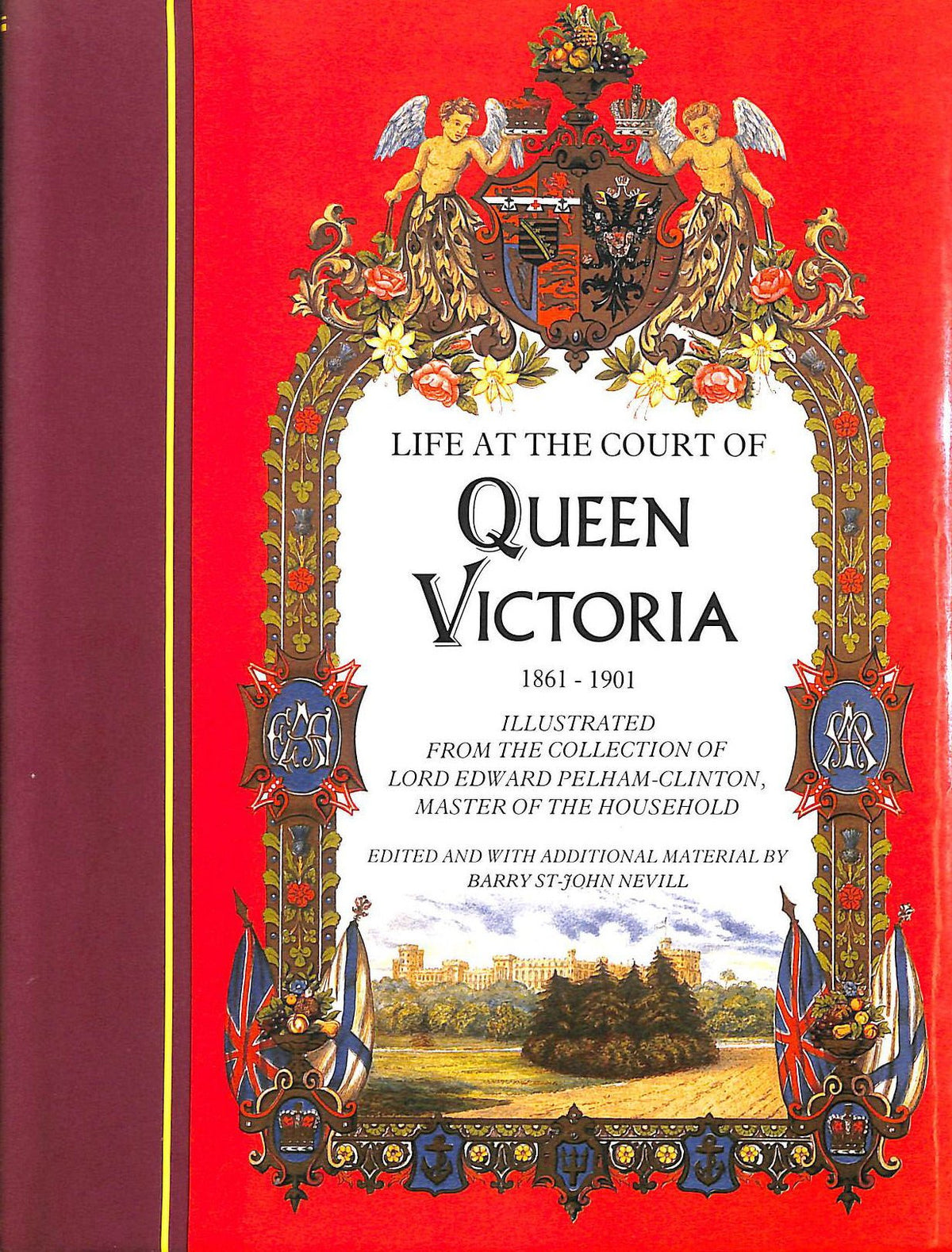 Life at the court of Queen Victoria, 1861-1901: Illustrated from the collection of Lord Edward Pelham-Clinton, Master of the Household : with selections from the journals of Queen Victoria