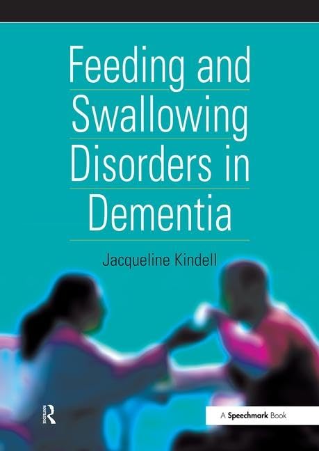 Feeding and Swallowing Disorders in Dementia (Speechmark Practical Therapy Resource)