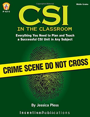 CSI in the Classroom: Everything You Need to Plan and Teach a Successful CSI Unit in Any Subject (Middle Grades)