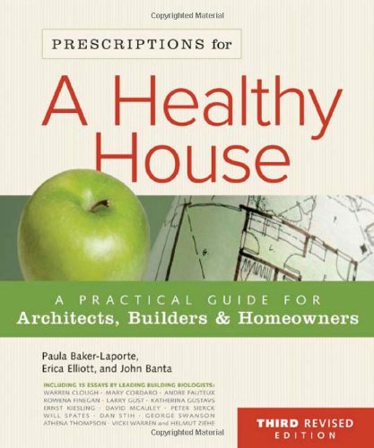 Prescriptions for a Healthy House, 3rd Edition: A Practical Guide for Architects, Builders & Homeowners - 1160