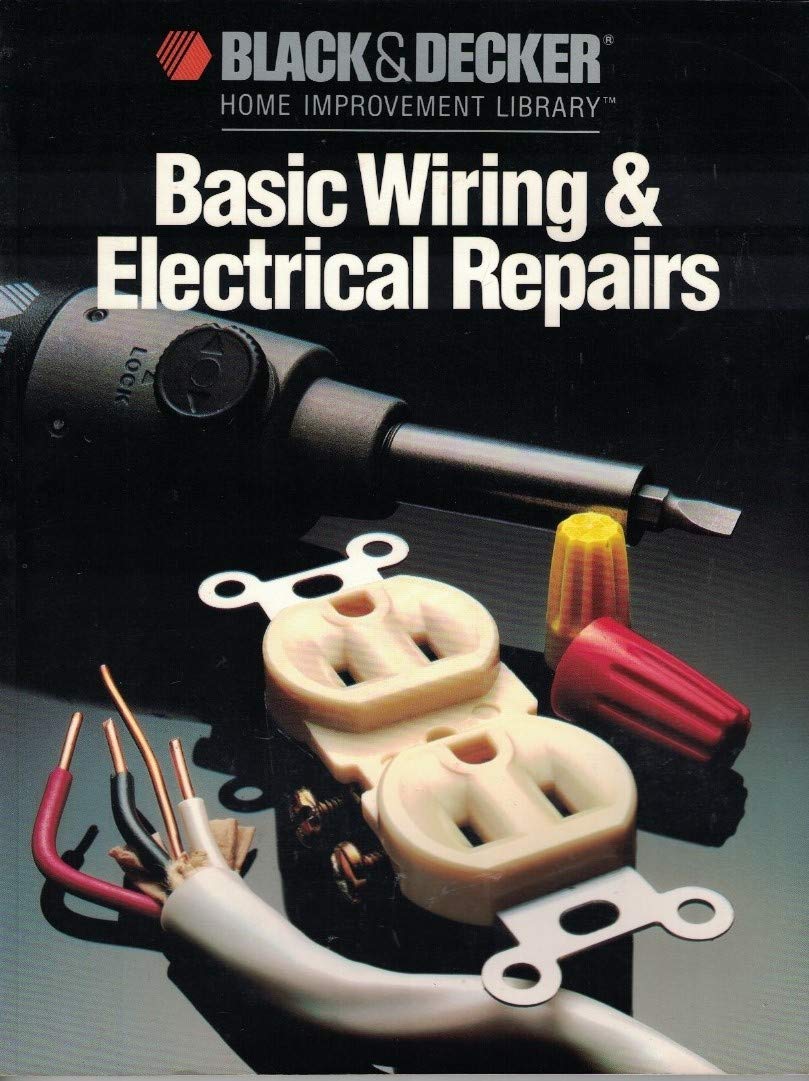 Basic Wiring & Electric Repair (Black & Decker Home Improvement Library)