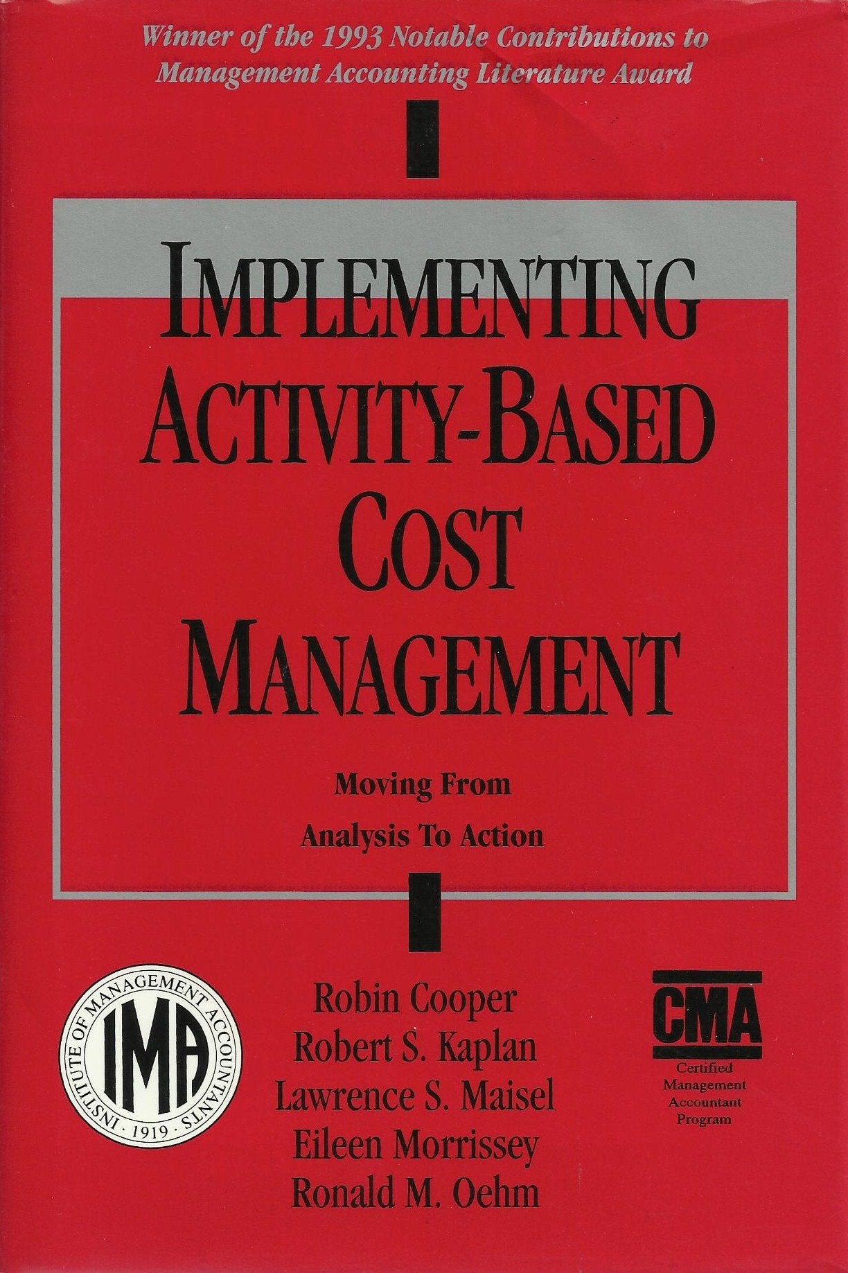 Implementing Activity-Based Cost Management: Moving from Analysis to Action : Implementation Experiences at Eight Companies (Bold Step Research)