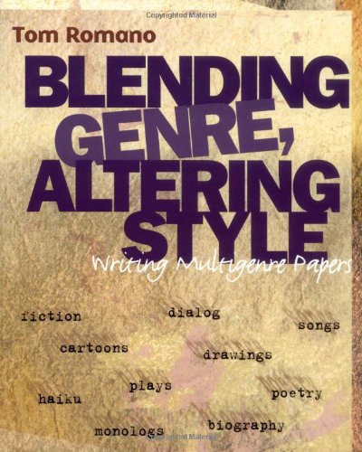Blending Genre, Altering Style : Writing Multigenre Papers