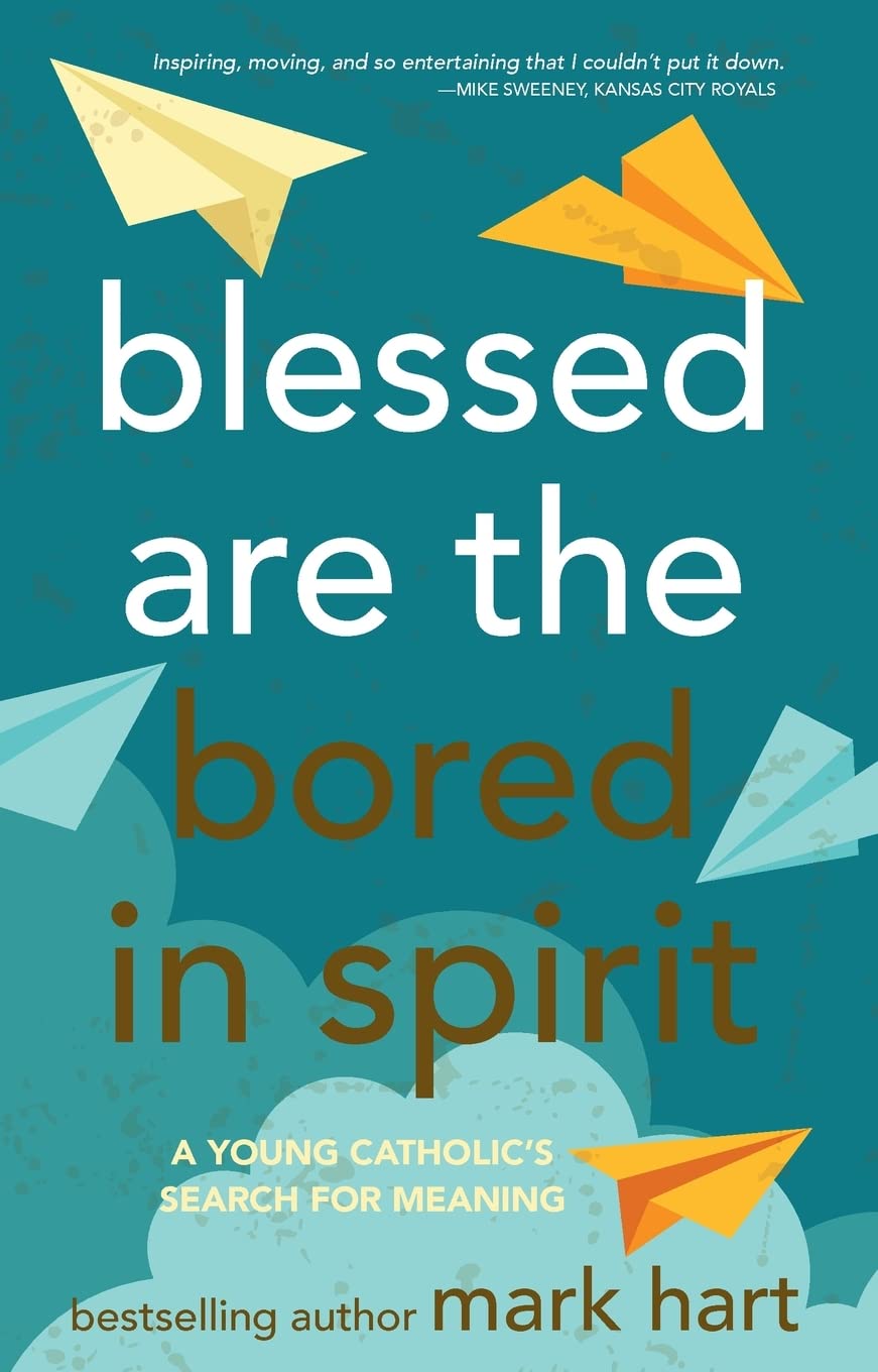 Blessed Are the Bored in Spirit: A Young Catholic's Search for Meaning