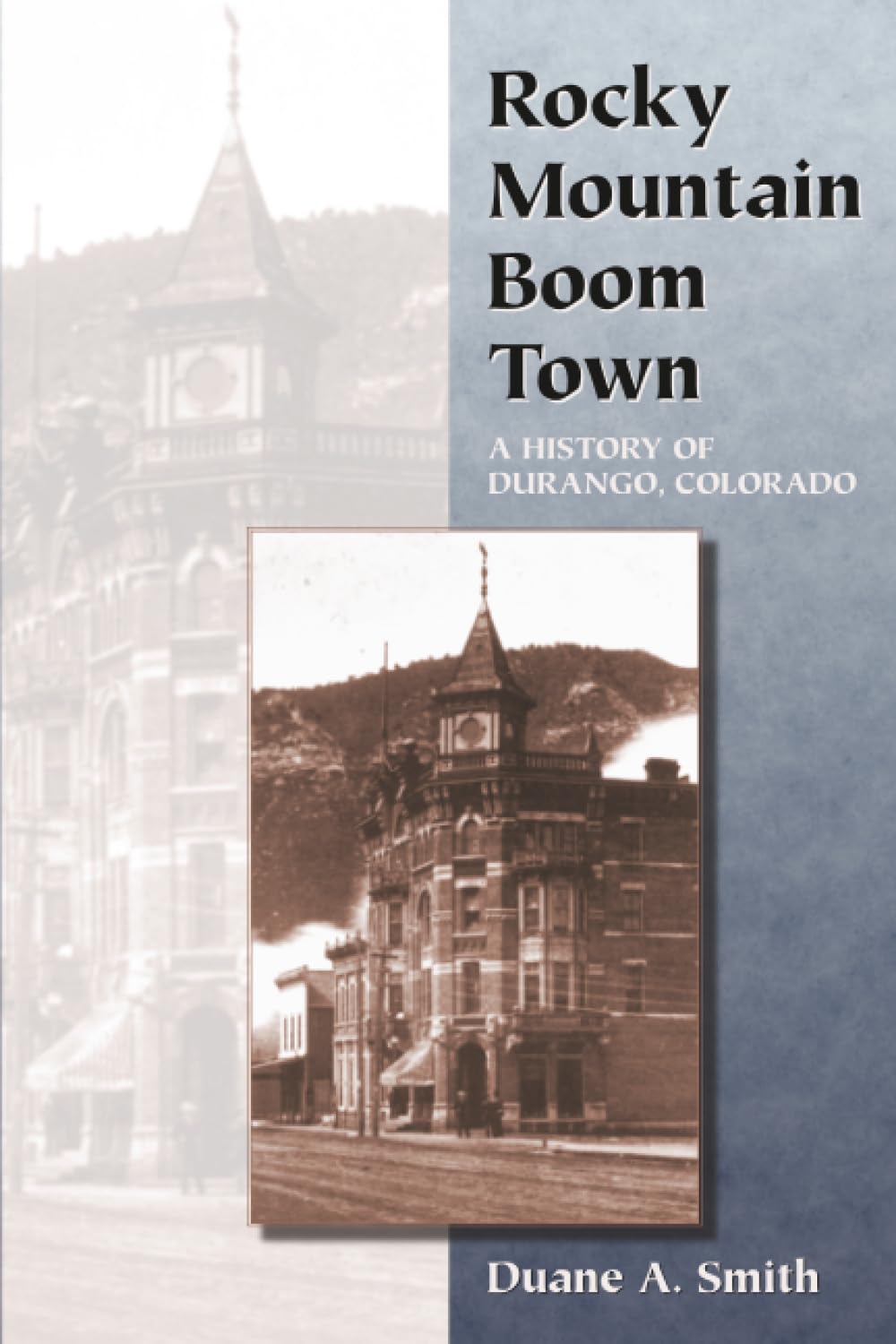 Rocky Mountain Boom Town: A History of Durango, Colorado