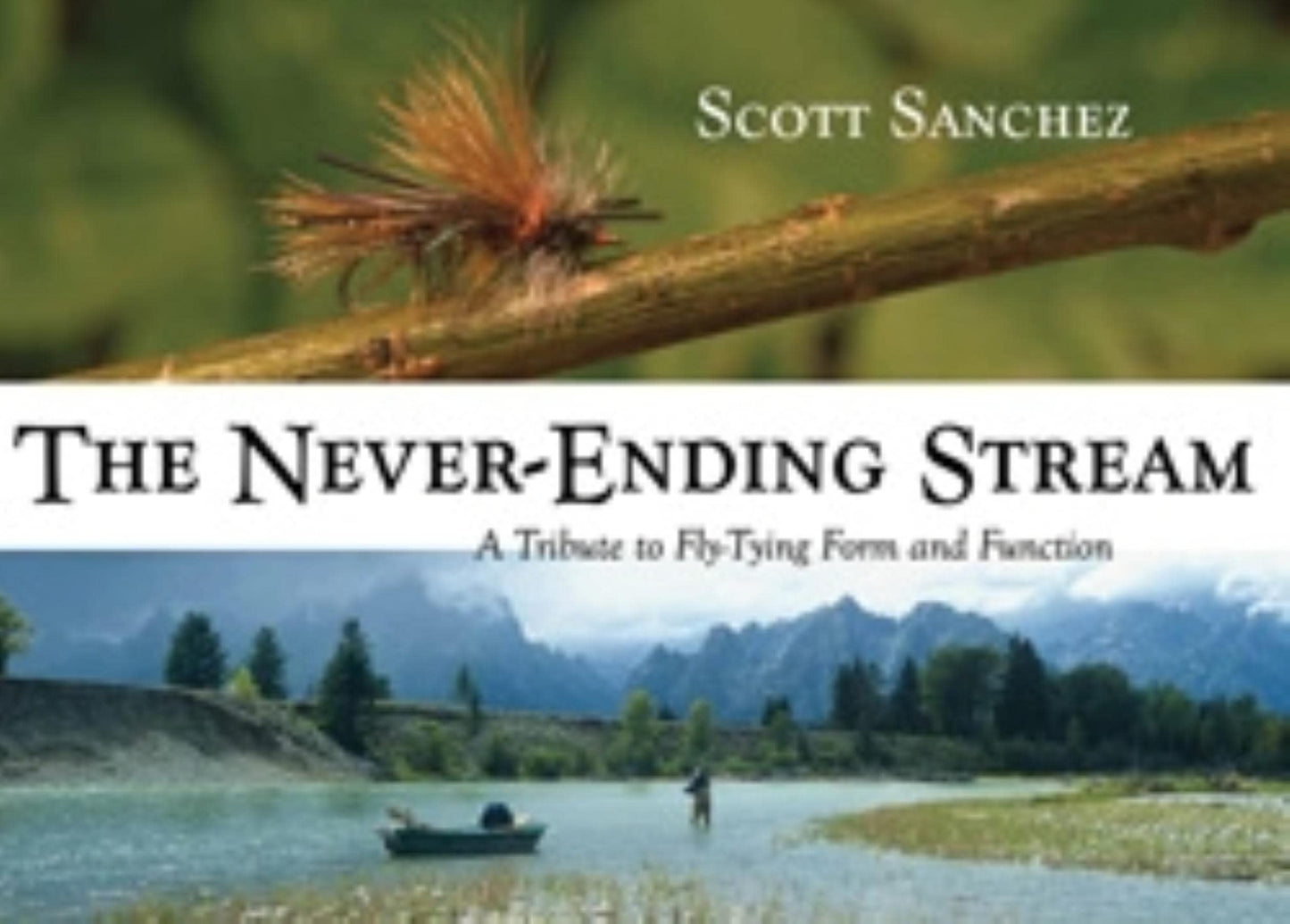 The Never-Ending Stream: A Tribute to Fly-Tying Form and Function (The Pruett Series)