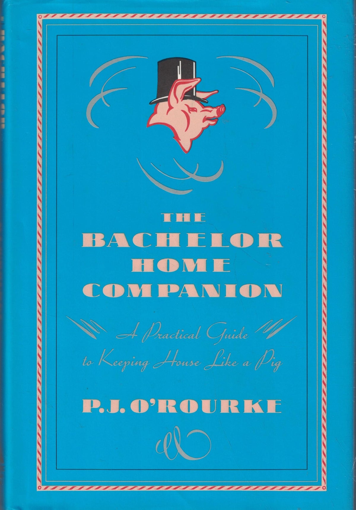 The Bachelor Home Companion: A Practical Guide to Keeping House Like a Pig