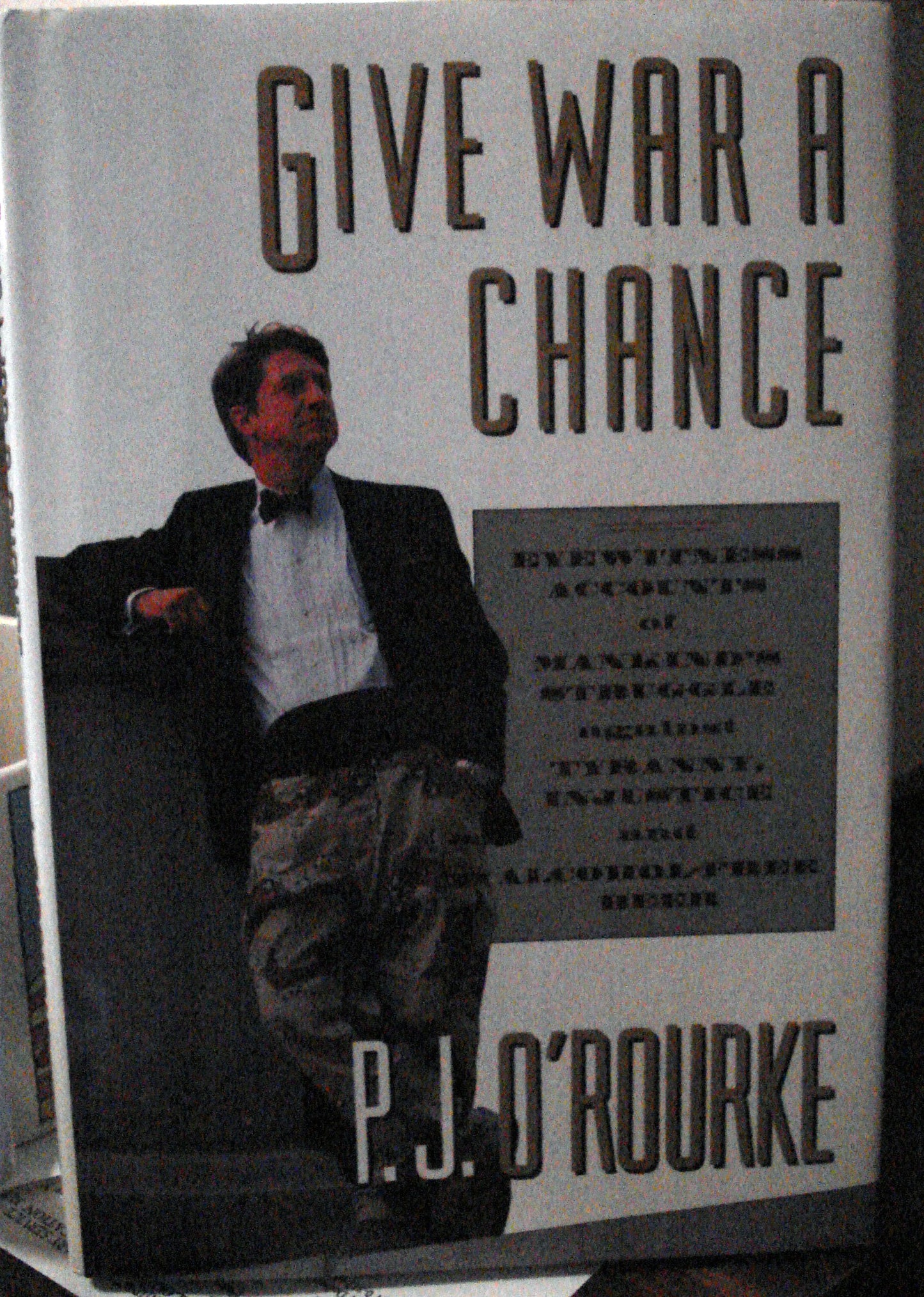 Give War a Chance: Eyewitness Accounts of Mankind's Struggle Against Tyranny, Injustice and Alcohol-Free Beer