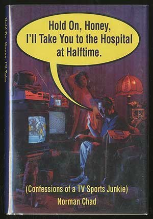 Hold On, Honey, I'll Take You to the Hospital at Halftime: Confessions of a TV Sports Junkie