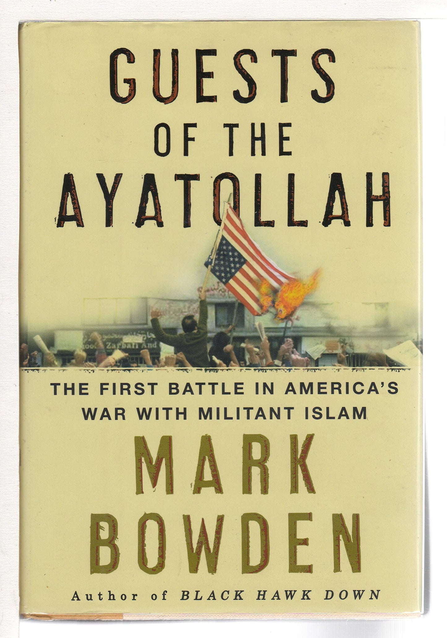 Guests of the Ayatollah: The Iran Hostage Crisis, The First Battle in America's War With Militant Islam