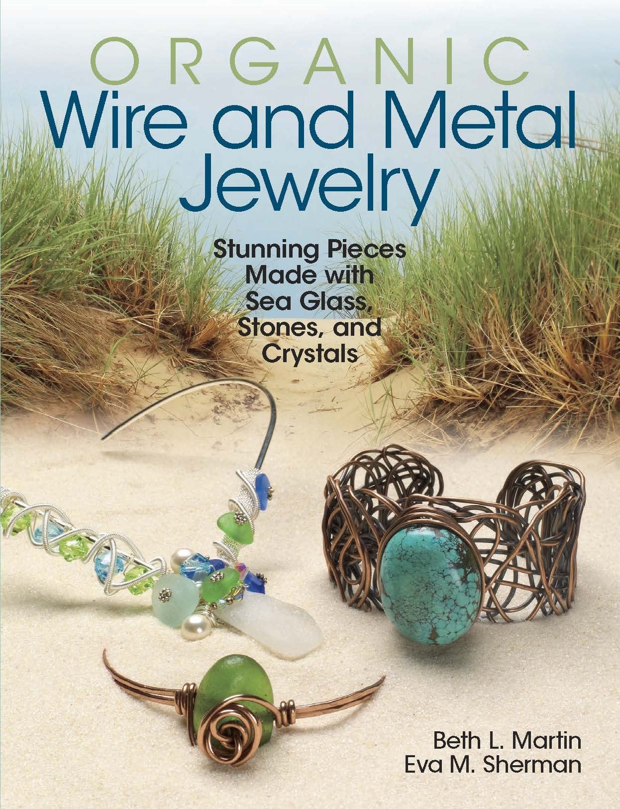Organic Wire and Metal Jewelry: Stunning Pieces Made with Sea Glass, Stones, and Crystals - 6393