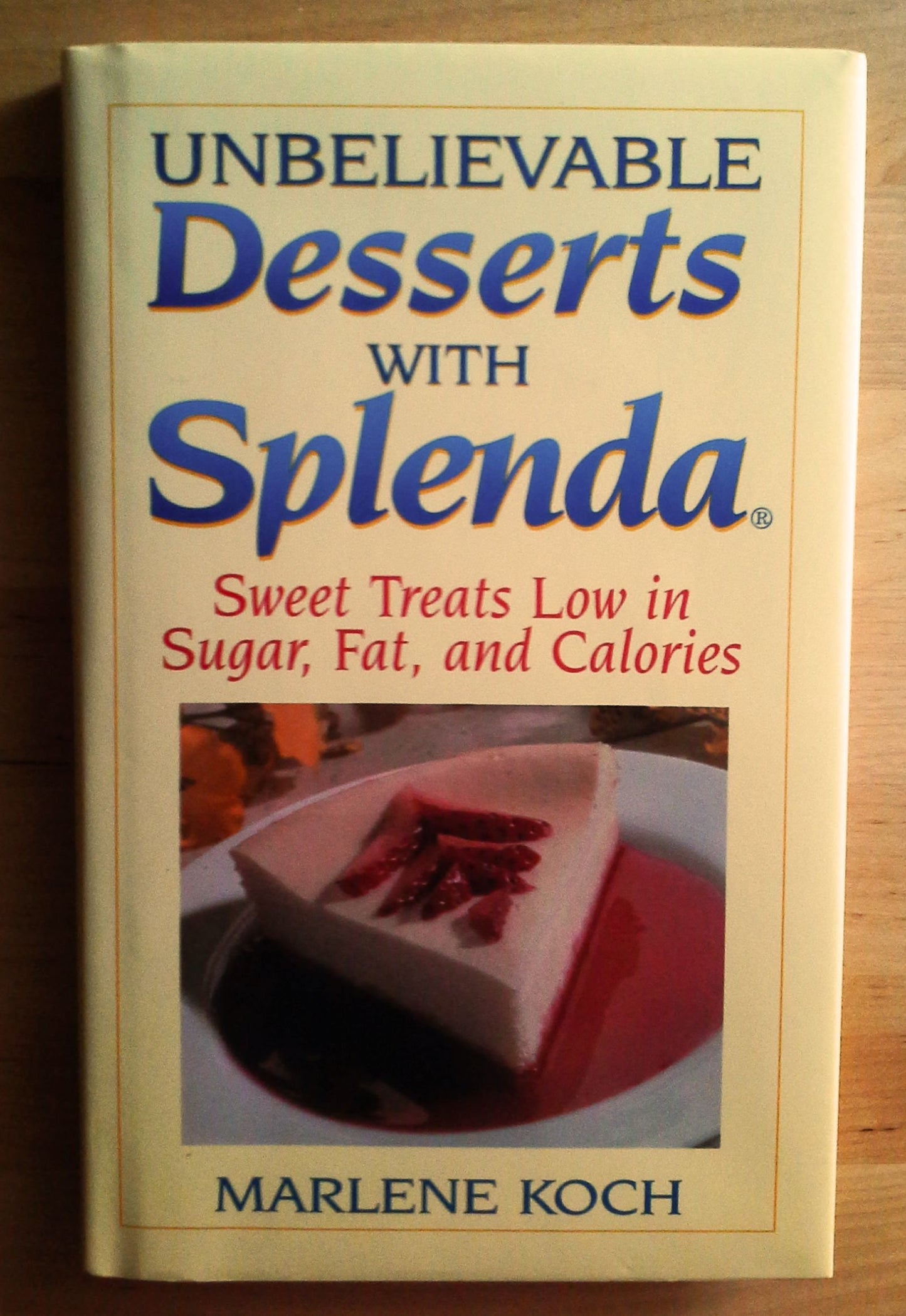 Unbelievable Desserts with Splenda: Sweet Treats Low in Sugar, Fat and Calories