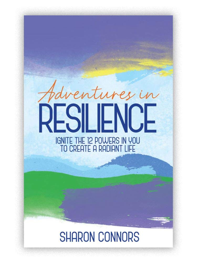 Adventures in Resilience: Ignite the 12 Powers in You to Create a Radiant Life - 1688