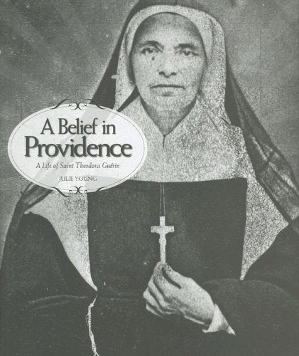 A Belief in Providence: A Life of Saint Theodora Guerin
