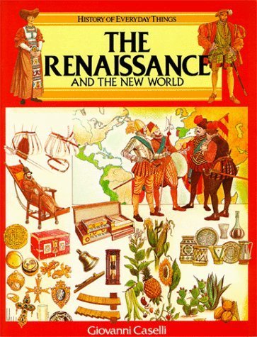 The Renaissance and the New World (History of Everyday Things)