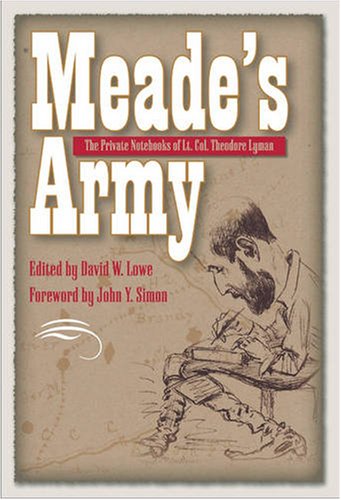 Meade's Army: The Private Notebooks of Lt. Col. Theodore Lyman (Civil War in the North)