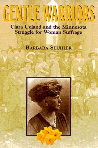 Gentle Warriors: Clara Ueland and the Minnesota Struggle for Woman Suffrage
