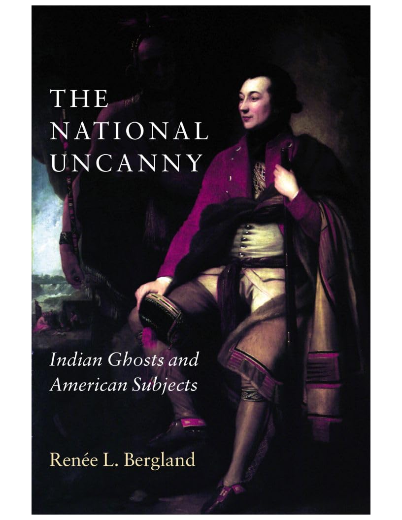 The National Uncanny: Indian Ghosts and American Subjects (Reencounters with Colonialism--New Perspectives on the Ameri) - 6473