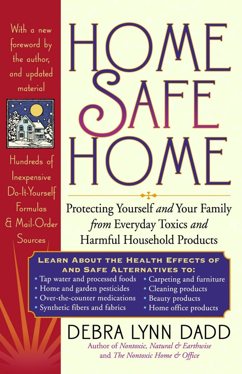 Home Safe Home: Protecting Yourself and Your Family from Everyday Toxics and Harmful Household Products - 3055
