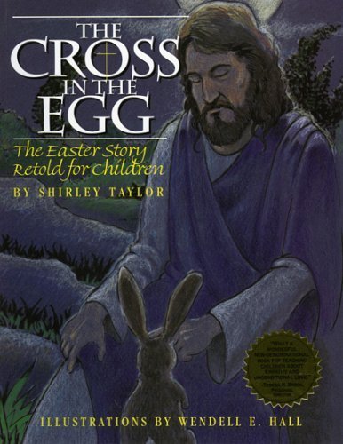 Cross In The Egg: The Easter Story Retold For Children
