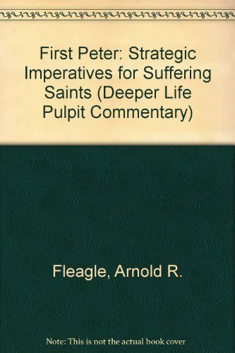First Peter: Strategic Imperatives for Suffering Saints (The Deeper Life Pulpit Commentary)