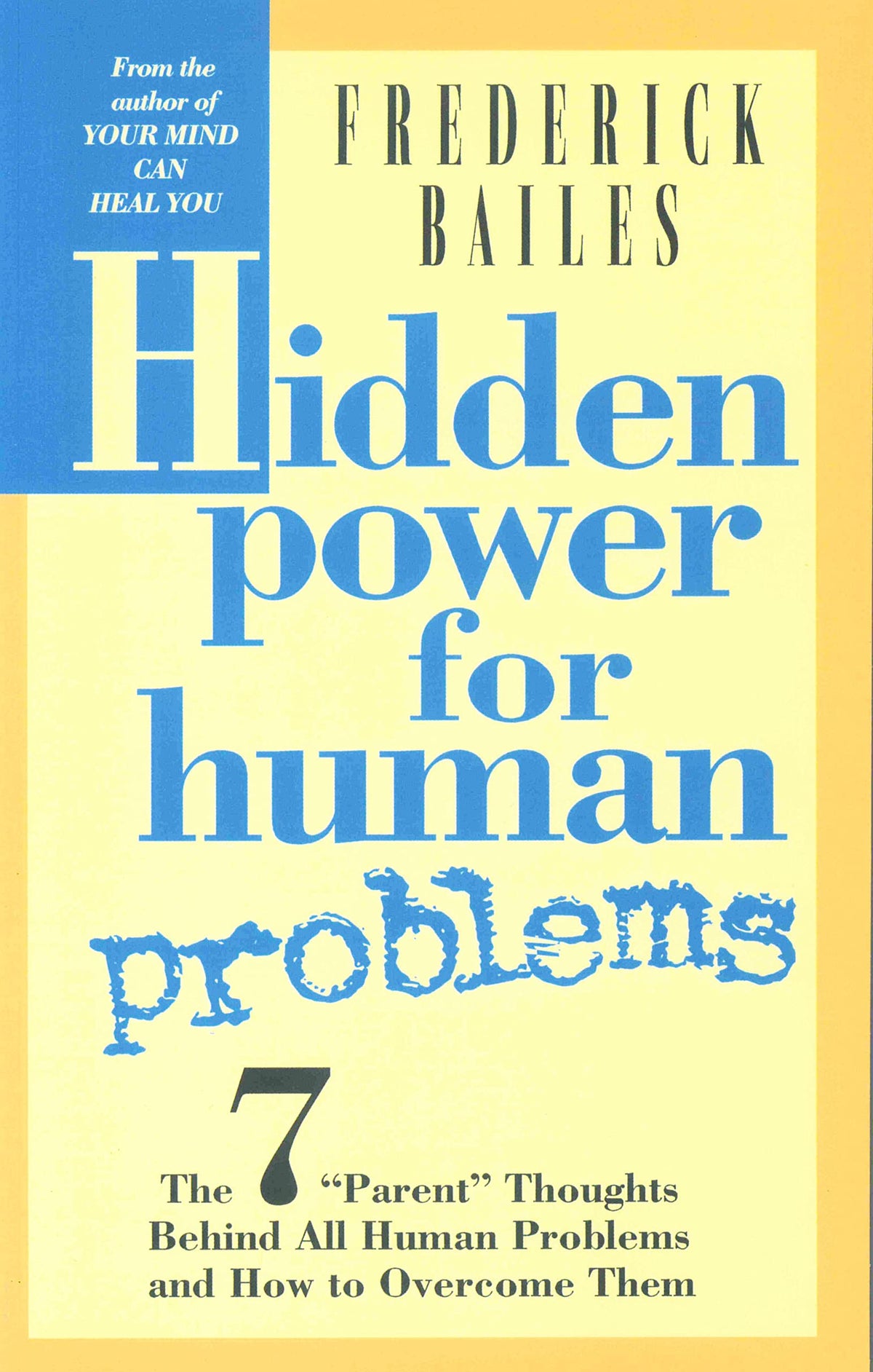 HIDDEN POWER FOR HUMAN PROBLEMS: The 7 "Parent" Thoughts Behind All Human Thoughts and How to Overcome Them