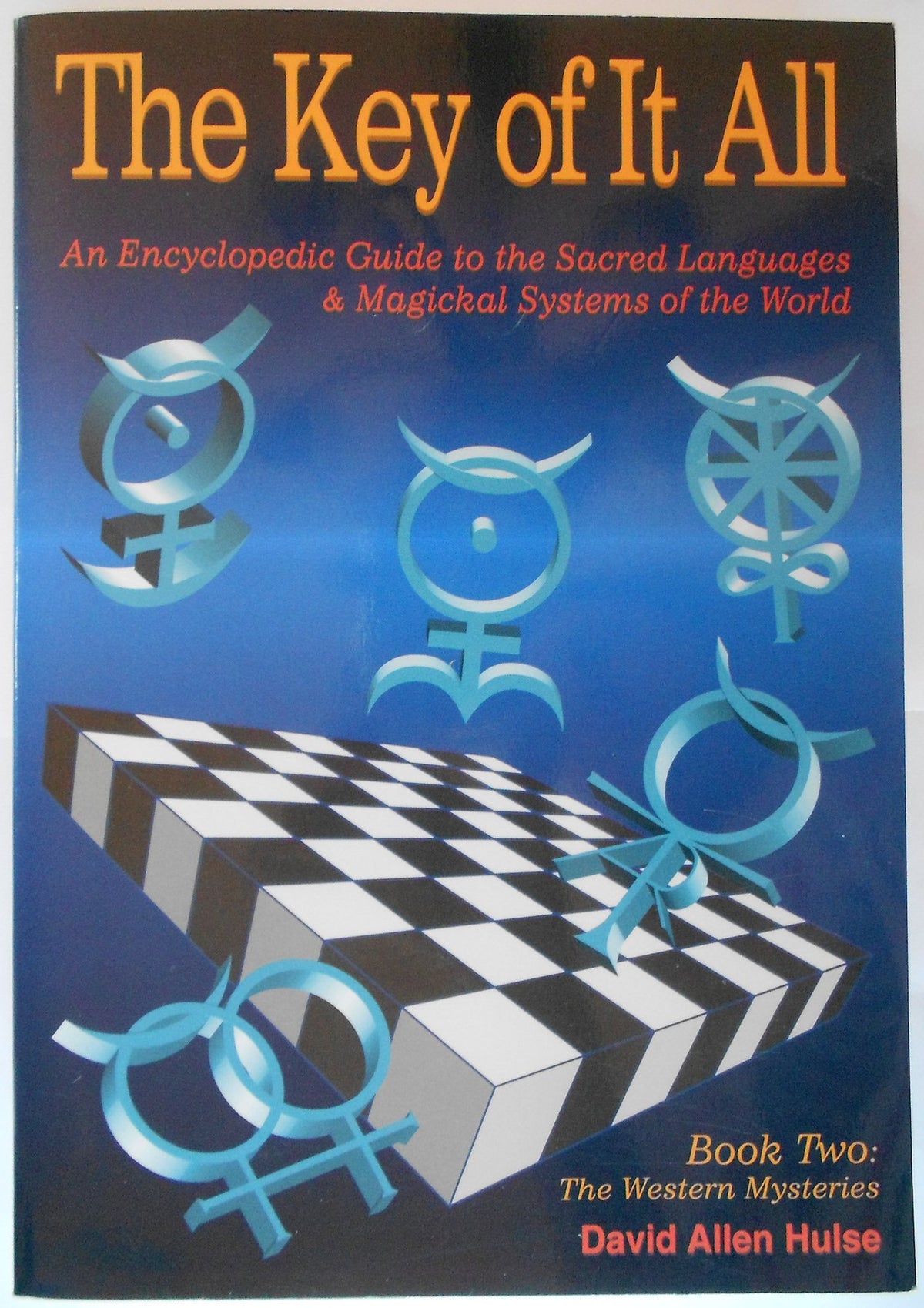 The Key of It All: An Encyclopedic Guide to the Sacred Languages & Magickal Systems of the World: Book Two: The Western Mysteries