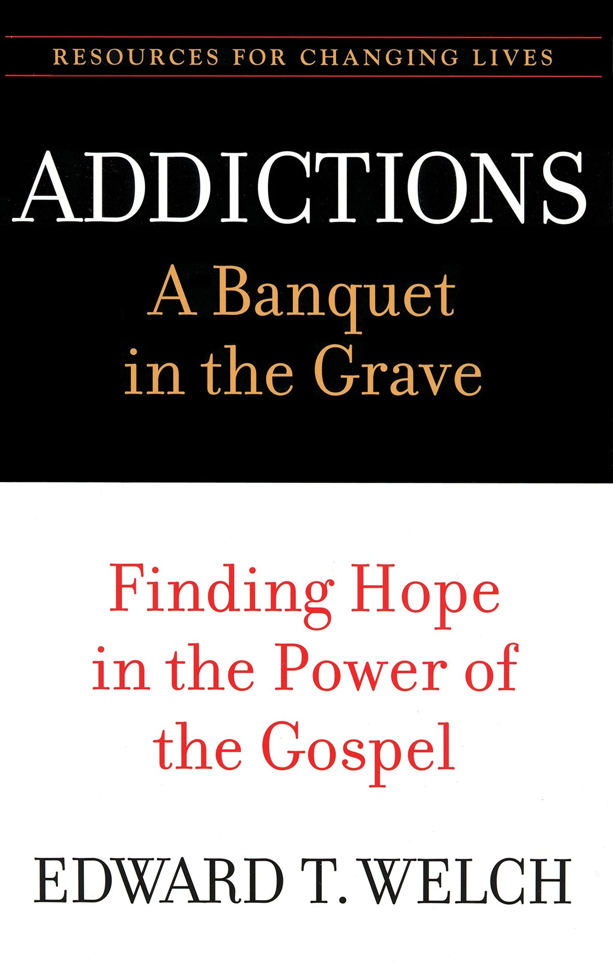 Addictions: A Banquet in the Grave: Finding Hope in the Power of the Gospel (Resources for Changing Lives)